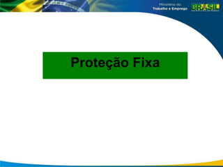 Proteção Fixa
 