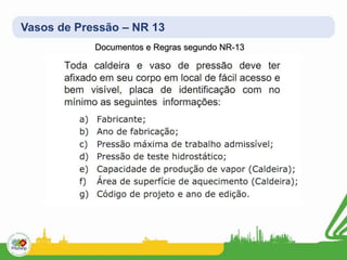 Vasos de Pressão – NR 13
Documentos e Regras segundo NR-13
 