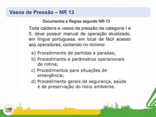 Vasos de Pressão – NR 13
Documentos e Regras segundo NR-13
 