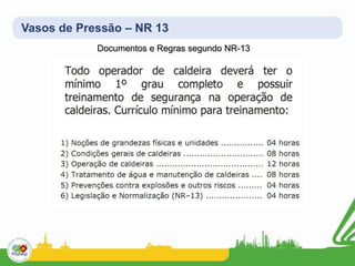 Vasos de Pressão – NR 13
Documentos e Regras segundo NR-13
 