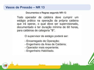 Vasos de Pressão – NR 13
Documentos e Regras segundo NR-13
 