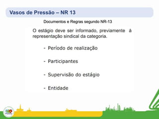 Vasos de Pressão – NR 13
Documentos e Regras segundo NR-13
 