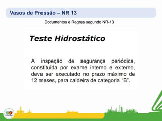 Vasos de Pressão – NR 13
Documentos e Regras segundo NR-13
 