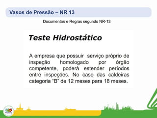 Vasos de Pressão – NR 13
Documentos e Regras segundo NR-13
 