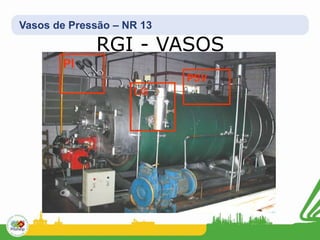 Vasos de Pressão – NR 13
RGI - VASOS
 
