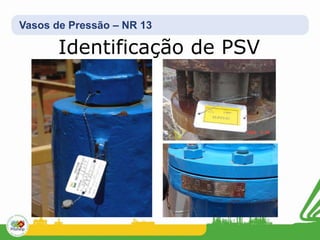 Vasos de Pressão – NR 13
Identificação de PSV
 