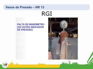 Vasos de Pressão – NR 13
RGI
 