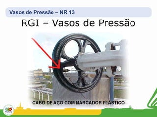 Vasos de Pressão – NR 13
RGI – Vasos de Pressão
 