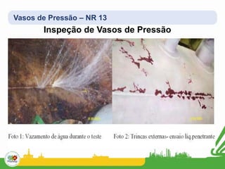 Vasos de Pressão – NR 13
Inspeção de Vasos de Pressão
 