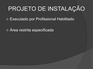 PROJETO DE INSTALAÇÃO
 Executado por Profissional Habilitado
 Área restrita especificada
 