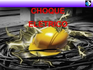 CHOQUE
ELETRICO
 