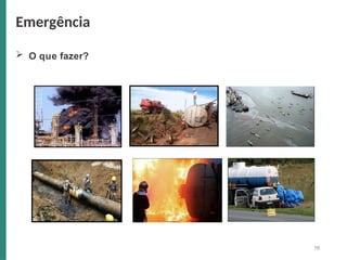  O que fazer?
Emergência
78
 