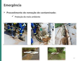  Procedimento de remoção de contaminado:
 Proteção do meio ambiente
Emergência
97
 