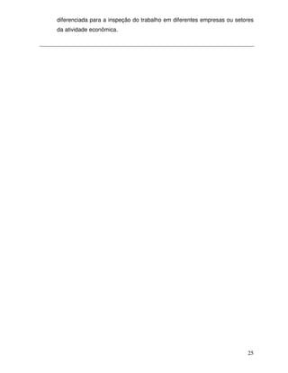 diferenciada para a inspeção do trabalho em diferentes empresas ou setores
da atividade econômica.




                                                                       25
 
