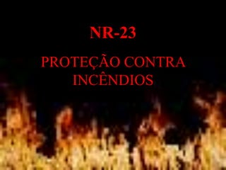 NR-23 PROTEÇÃO CONTRA INCÊNDIOS 