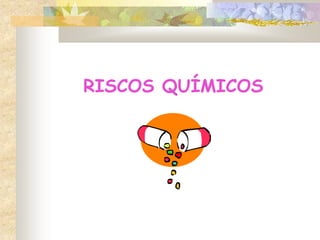 RISCOS QUÍMICOS
 
