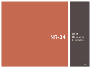 34.2
Responsa-
bilidades
29
NR-34
 