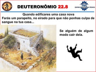 DEUTERONÔMIO 22.8
Se alguém de algum
modo cair dela.
Quando edificares uma casa nova
Farás um parapeito, no eirado para que não ponhas culpa de
sangue na tua casa...
 