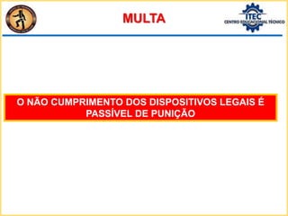 MULTA
O NÃO CUMPRIMENTO DOS DISPOSITIVOS LEGAIS É
PASSÍVEL DE PUNIÇÃO
 