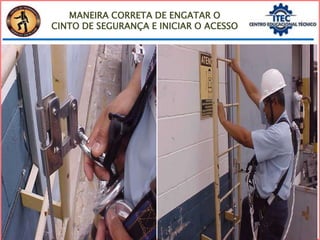 MANEIRA CORRETA DE ENGATAR O
CINTO DE SEGURANÇA E INICIAR O ACESSO
 
