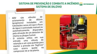 SISTEMA DE PREVENÇÃO E COMBATE A INCÊNDIO
SISTEMA DE DILÚVIO
 