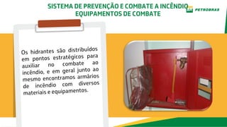 SISTEMA DE PREVENÇÃO E COMBATE A INCÊNDIO
EQUIPAMENTOS DE COMBATE
 