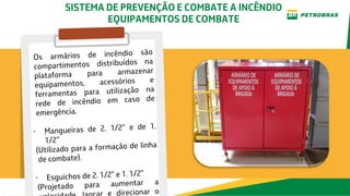 SISTEMA DE PREVENÇÃO E COMBATE A INCÊNDIO
EQUIPAMENTOS DE COMBATE
 