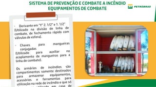 SISTEMA DE PREVENÇÃO E COMBATE A INCÊNDIO
EQUIPAMENTOS DE COMBATE
 
