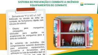 SISTEMA DE PREVENÇÃO E COMBATE A INCÊNDIO
EQUIPAMENTOS DE COMBATE
 