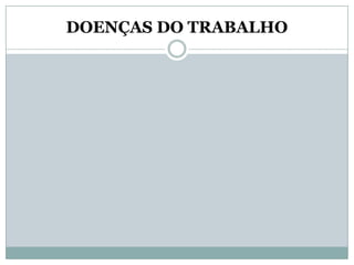 DOENÇAS DO TRABALHO
 
