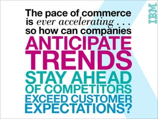 Watson Customer Engagement
v
The Goal2
The pace of
commerce is
ever accelerating…
so how can
companies
1/19/2017
Anticipat...