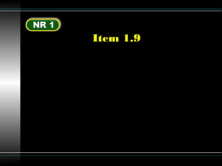 Luttgardes
Item 1.9
O não cumprimento das disposições
legais e regulamentares sobre
segurança e medicina do trabalho
acarretará ao empregador a aplicação
das penalidades previstas na legislação
pertinente.
 