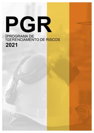 PGR
PROGRAMA DE
GERENCIAMENTO DE RISCOS
2021
 