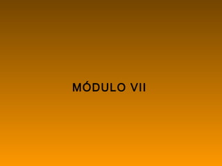 MÓDULO VII
 