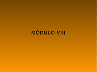 MÓDULO VIII
 