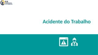 Acidente do Trabalho
 