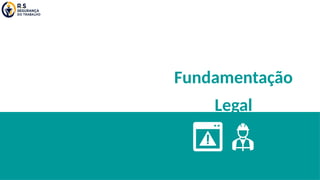 Fundamentação
Legal
 