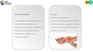 Doença profissional
É a produzida ou desencadeada pelo
exercício do trabalho peculiar a
determinada atividade e constante da
respectiva relação elaborada pelo
Ministério do Trabalho e da
Previdência Social.
Exemplos:
Tendinite nos digitadores
Saturnismo (intoxicação provocada em
quem trabalha com chumbo), a silicose
(pneumoconiose provocada em quem
trabalha com sílica).
 