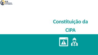 Constituição da
CIPA
 