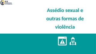 Assédio sexual e
outras formas de
violência
 