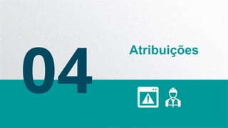04
Atribuições
 