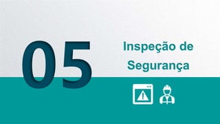 05
Inspeção de
Segurança
 