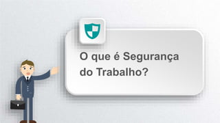 O que é Segurança
do Trabalho?
 