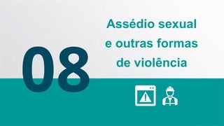 08
Assédio sexual
e outras formas
de violência
 