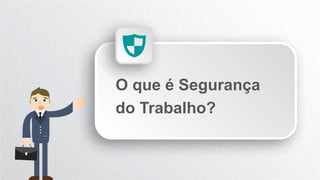 O que é Segurança
do Trabalho?
 
