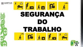 SEGURANÇA
DO
TRABALHO
 
