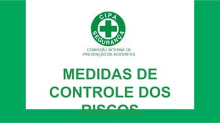 MEDIDAS DE
CONTROLE DOS
RISCOS
 