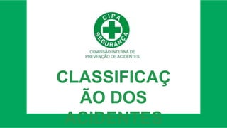 CLASSIFICAÇ
ÃO DOS
ACIDENTES
 
