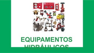 EQUIPAMENTOS
HIDRÁULICOS
 
