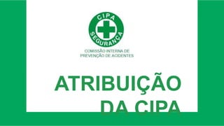 ATRIBUIÇÃO
DA CIPA
 